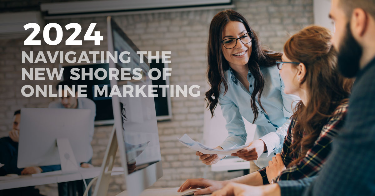 2024: Navigating the New Shores of Online Marketing