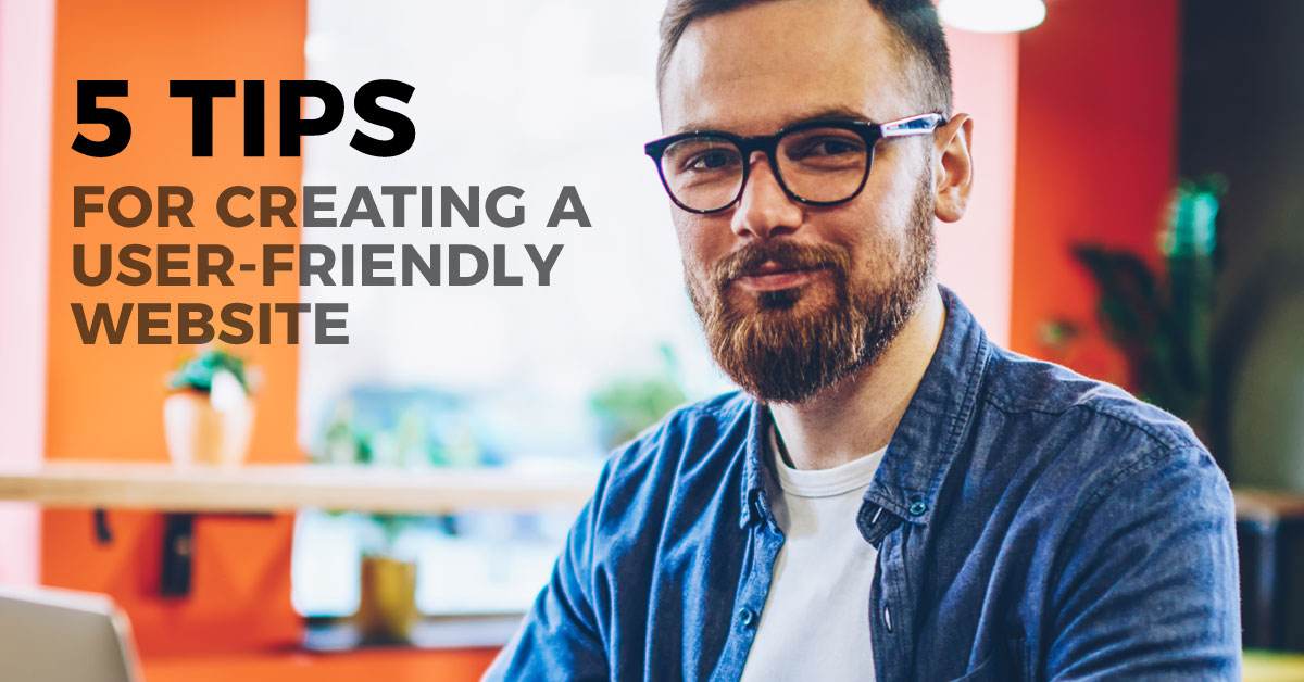5 tips for creating a user-friendly website