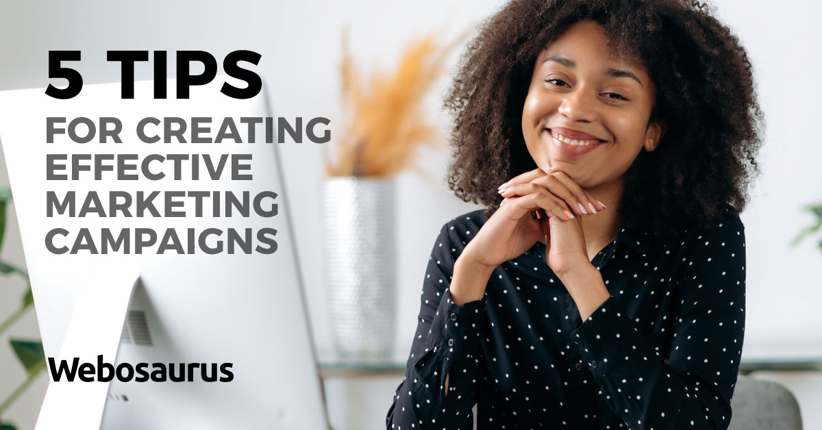 5 Tips For Creating Effective Marketing Campaigns 5 Tips For Creating Effective Marketing Campaigns