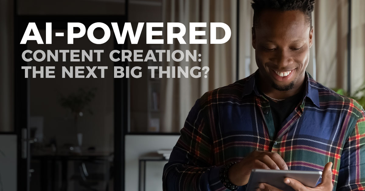 AI-Powered Content Creation: The Next Big Thing?