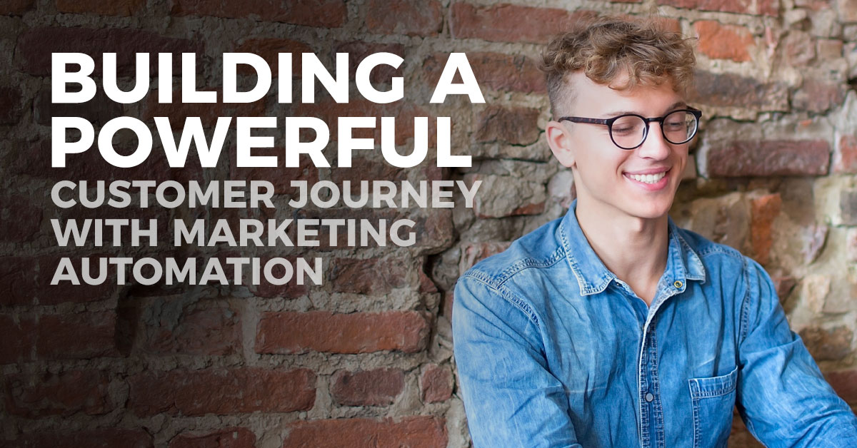 Building a Powerful Customer Journey with Marketing Automation