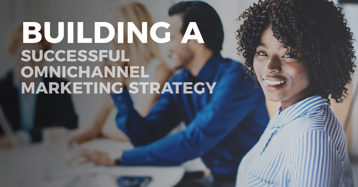 Building a Successful Omnichannel Marketing Strategy