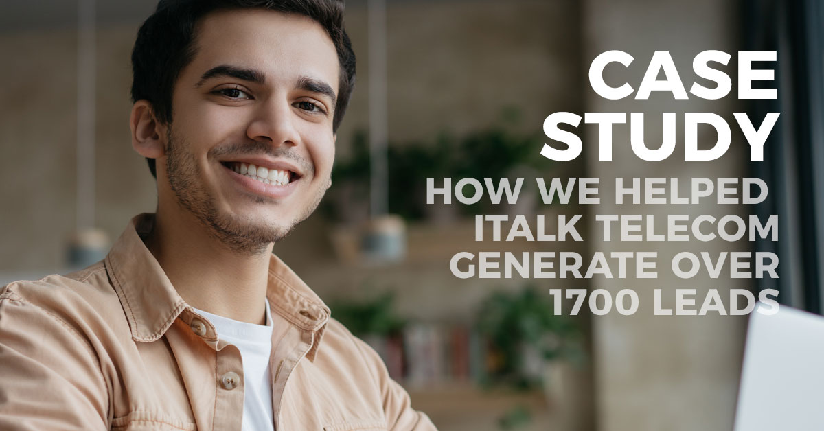 Case Study: How We Helped iTalk Telecom Generate Over 1700 Leads from Email Marketing