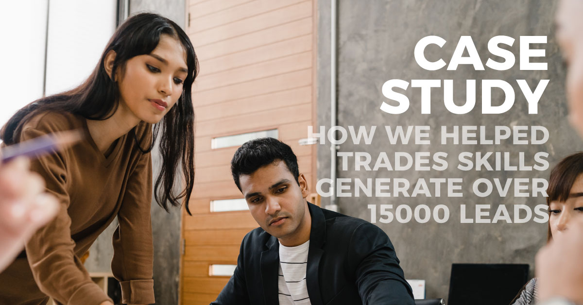 Case Study: How We Helped Trades Skills Generate Over 15,000 Leads