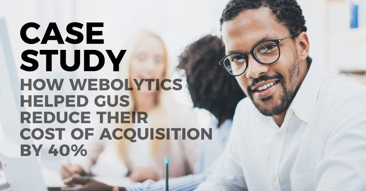 Case Study: How Webolytics Transformed GUS's Acquisition Strategy, Slashing Costs by 40%