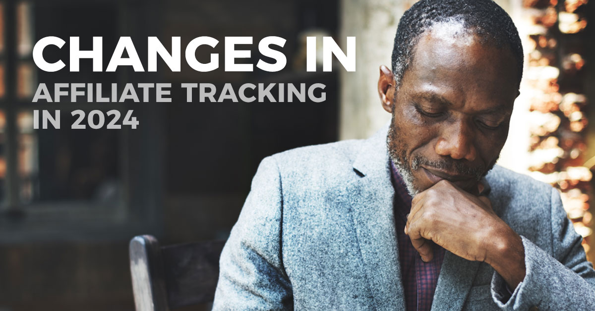 Navigating the Evolving Landscape of Affiliate Tracking in 2024