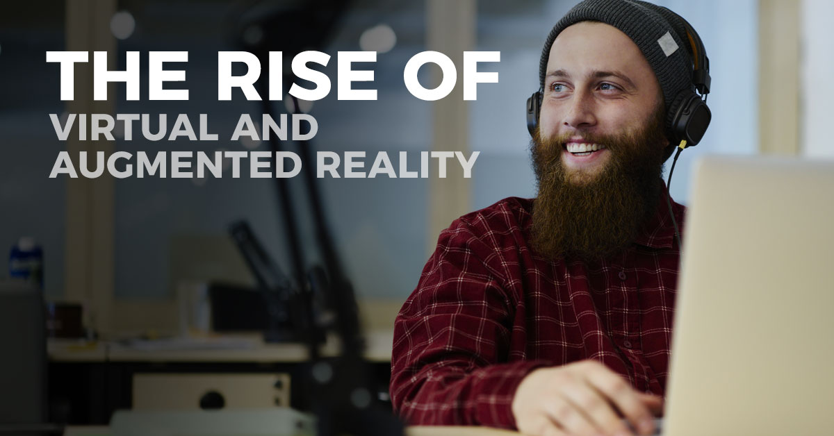 The Rise of Virtual and Augmented Reality