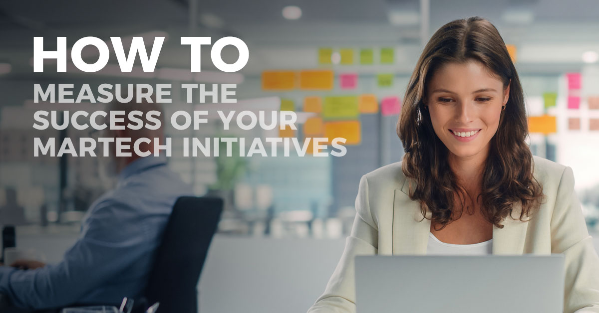 How to Measure the Success of Your MarTech Initiatives
