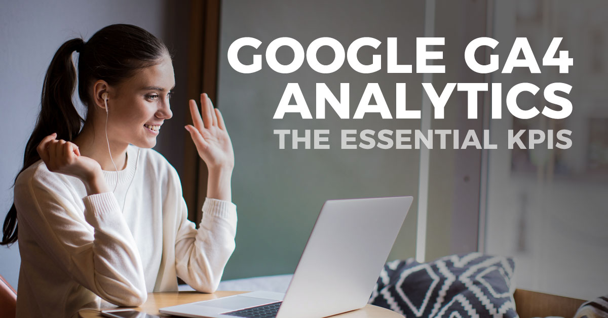 Google Analytics GA4: The Essential KPIs