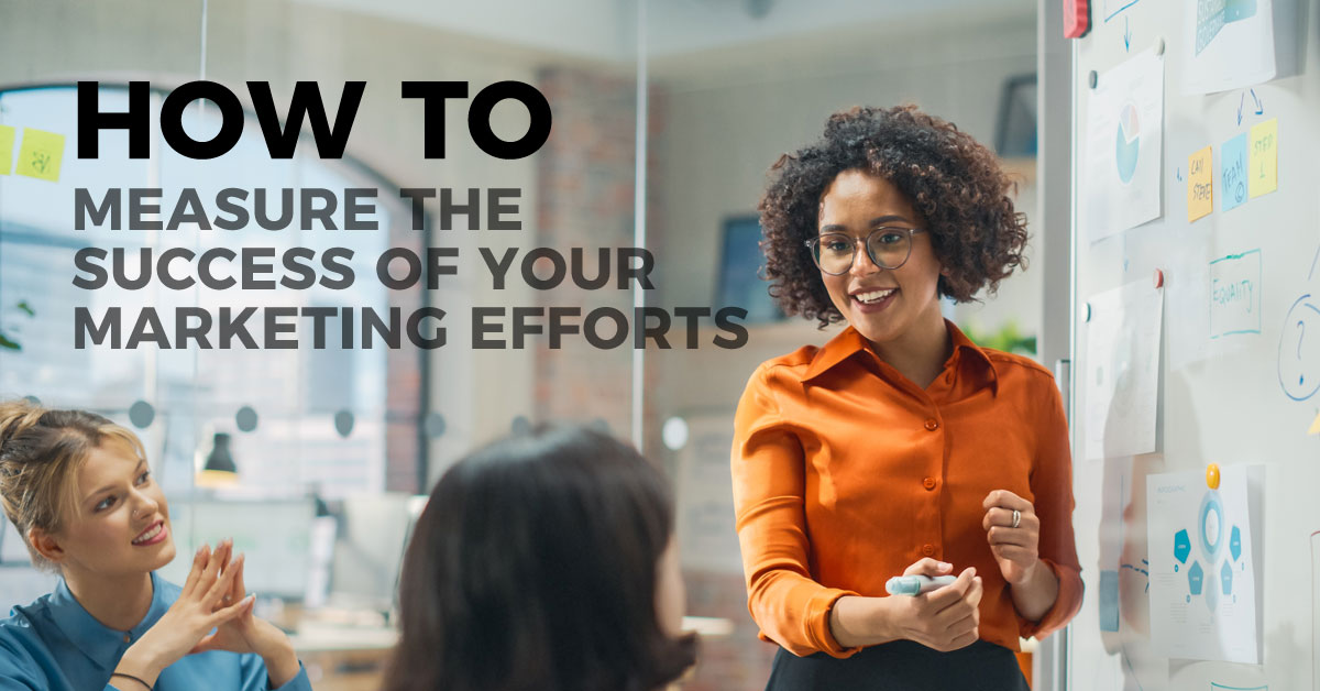 How to measure the success of your marketing efforts
