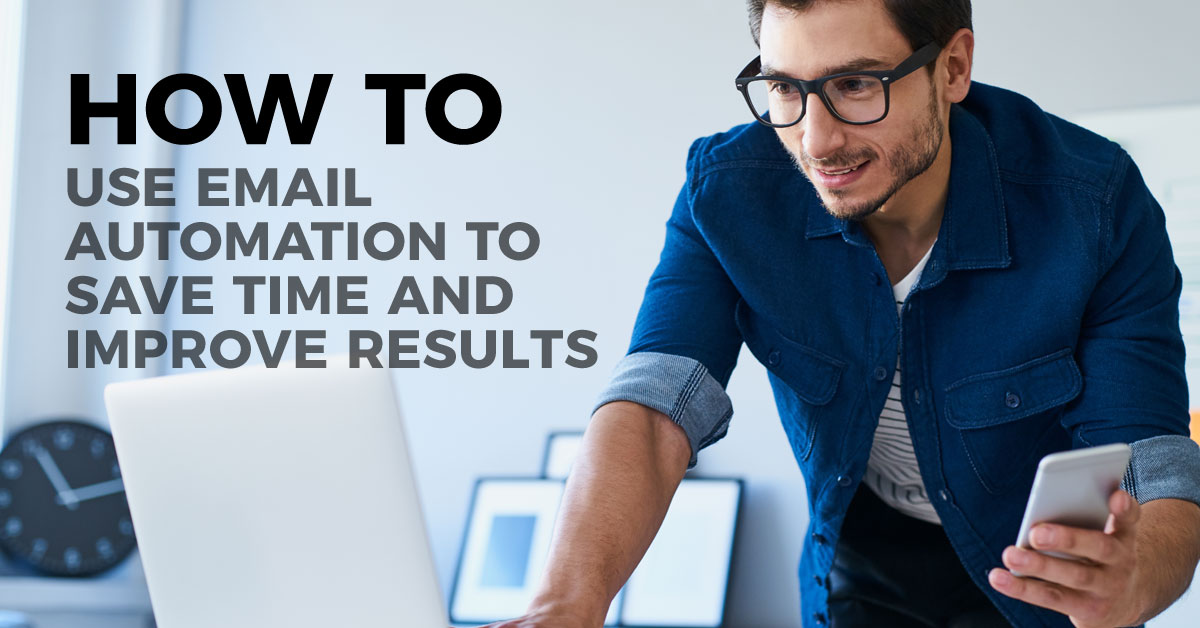 How to Use Email Automation to Save Time and Improve Results