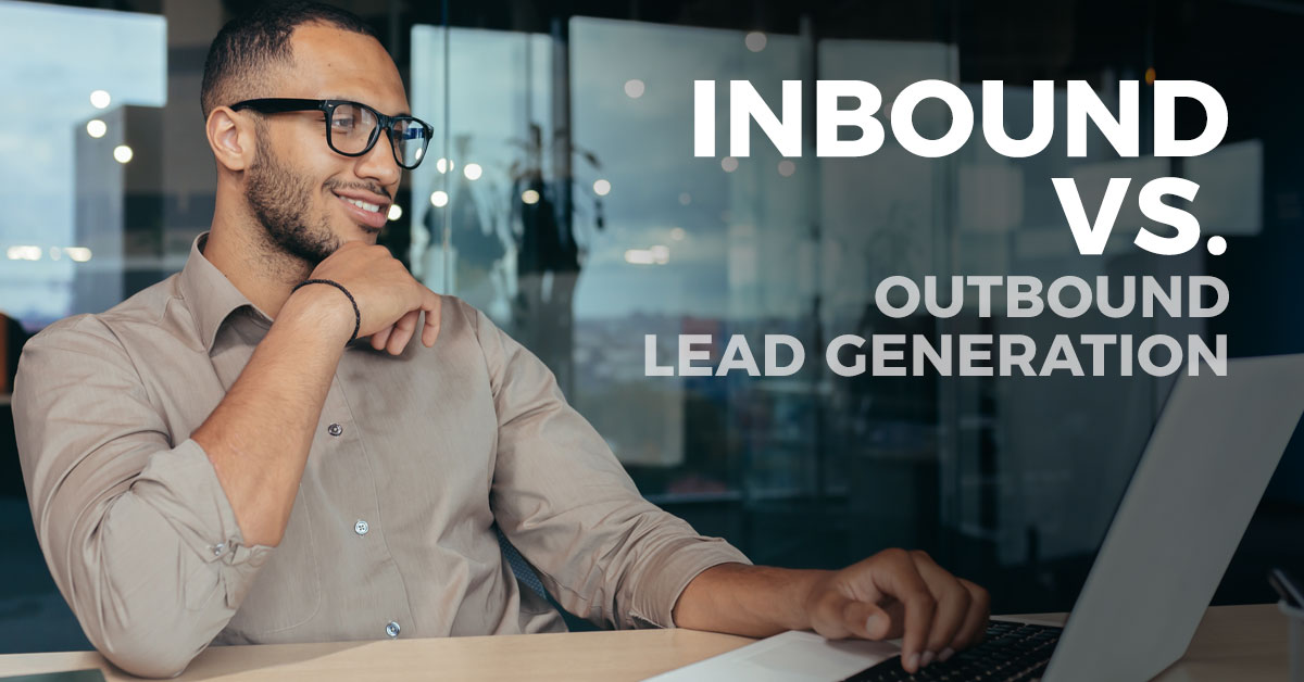 Inbound vs. Outbound Lead Generation