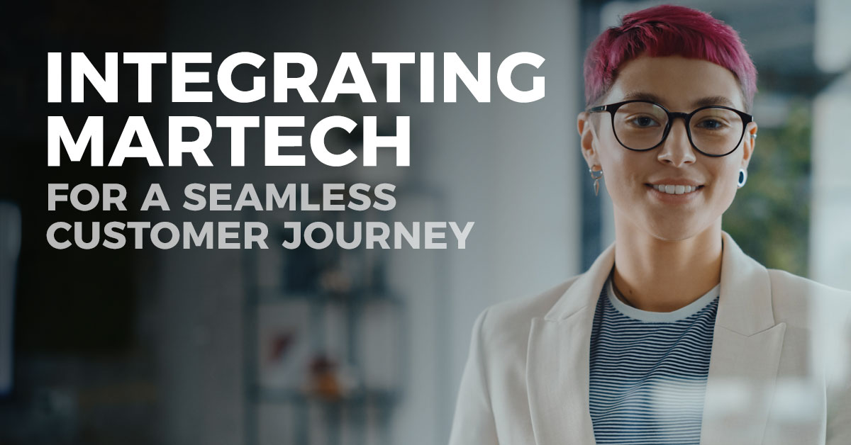 Integrating MarTech for a Seamless Customer Journey