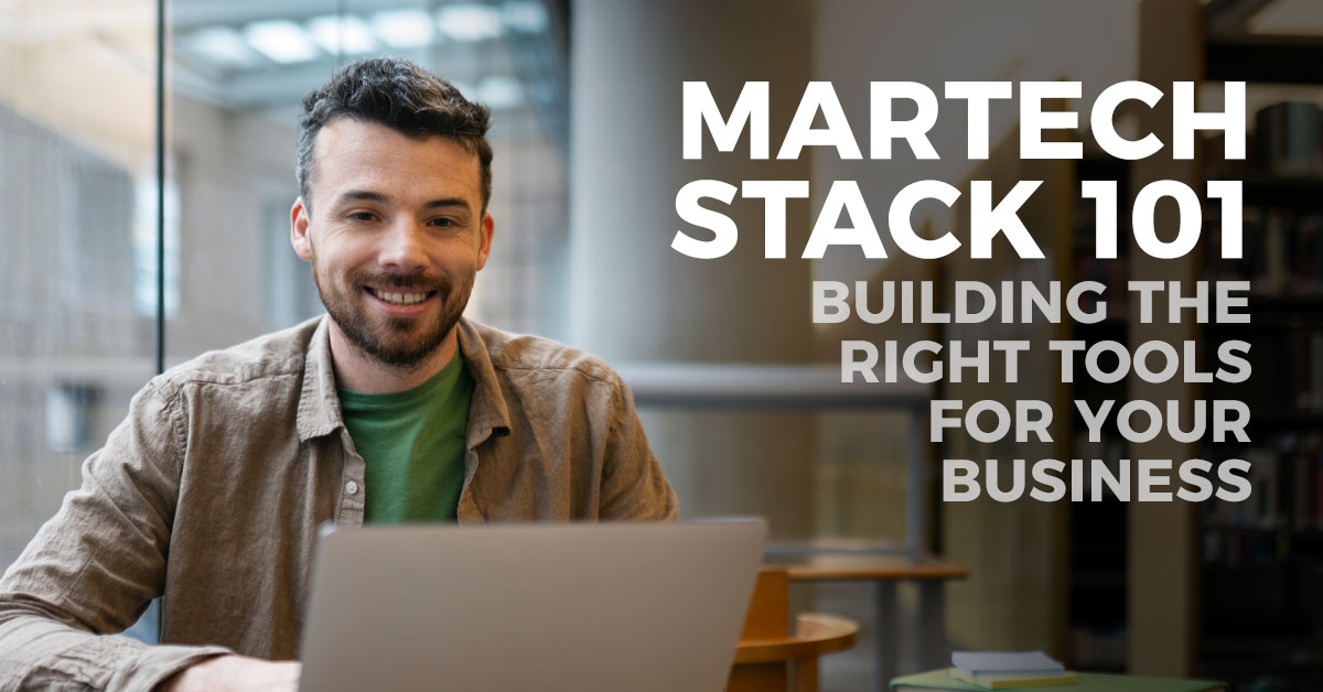 MarTech Stack 101: Building the Right Tools for Your Business