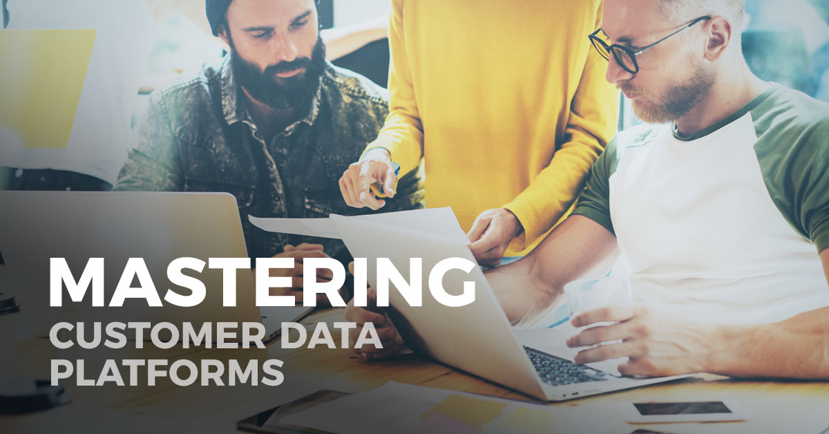 Mastering Customer Data Platforms