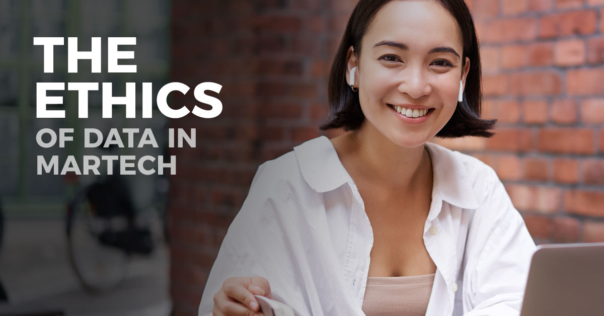 The Ethics of Data in MarTech