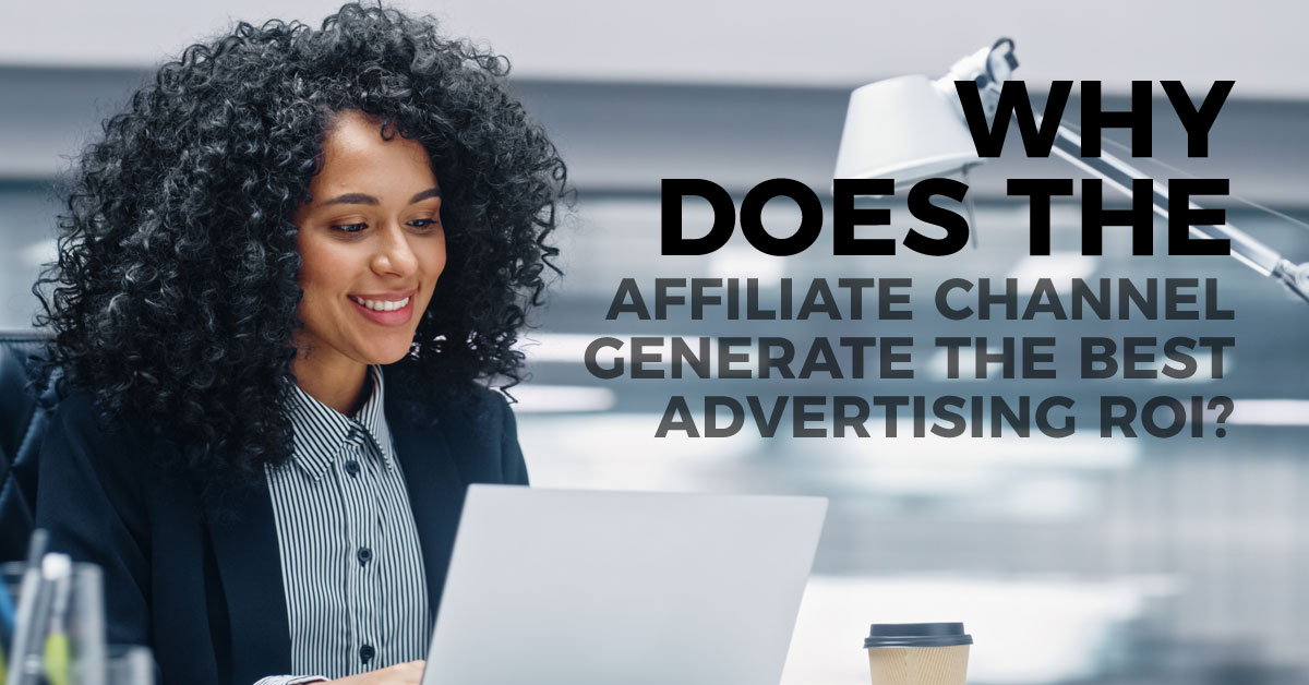 Why the Affiliate Channel Reigns Supreme: Unlocking ROI Riches